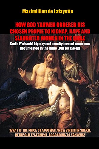 HOW GOD YAHWEH ORDERED HIS CHOSEN PEOPLE TO KIDNAP, RAPE AND SLAUGHTER WOMEN IN THE BIBLE